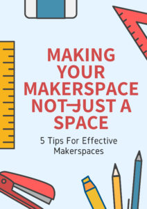 5 Tips for Effective Makerspaces